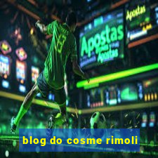 blog do cosme rimoli